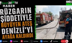 Rüzgarın Şiddetiyle Büyüyen Ateş Denizli'yi Ayağa Kaldırdı