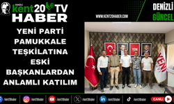 YENİ Parti Pamukkale Teşkilatına Eski Başkanlardan Anlamlı Katılım