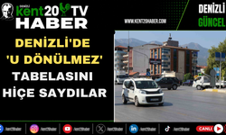 Denizli'de 'U dönülmez' tabelasını hiçe saydılar