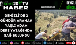 Denizli’de 2 gündür aranan yaşlı adam dere yatağında sağ bulundu