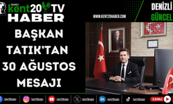 Başkan Tatık’tan 30 Ağustos mesajı