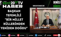 Başkan Tefenlili: "Bir millet küllerinden yeniden doğdu"