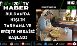 Buldan’da kışlık tarhana ve erişte mesaisi başladı
