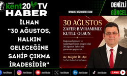 İlhan: “30 Ağustos, halkın geleceğine sahip çıkma iradesidir”