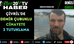 Çivril’de demir çubuklu cinayete 3 tutuklama