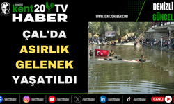 Çal'da Asırlık Gelenek Yaşatıldı