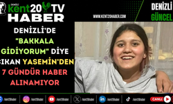 DENİZLİ’DE "BAKKALA GİDİYORUM" DİYE ÇIKAN YASEMİN’DEN 7 GÜNDÜR HABER ALINAMIYOR