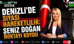 Denizli'de Siyasi Hareketlilik Şeniz Doğan Noktayı Koydu