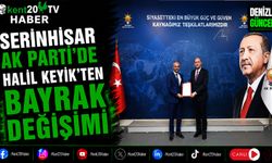 Serinhisar AK Parti’de Halil Keyik’ten Bayrak Değişimi