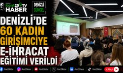 Denizli'de 60 Kadın Girişimciye E-İhracat Eğitimi Verildi