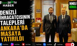 Denizli İhracatçısının Talepleri Ankara'da Masaya Yatırıldı