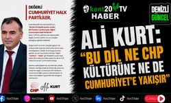 Ali Kurt: "Bu Dil Ne CHP Kültürüne Ne De Cumhuriyet'e Yakışır"