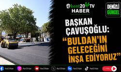 Başkan Çavuşoğlu: "Buldan'ın Geleceğini İnşa Ediyoruz"
