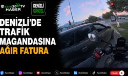 Denizli'de Trafik Magandasına Ağır Fatura