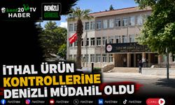 İthal Ürün Kontrollerine Denizli Müdahil Oldu
