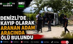 Denizli'de Kayıp Olarak Aranan Adam Aracında Ölü Bulundu