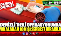Denizli’deki  operasyonunda yakalanan 10 kişi serbest bırakıldı