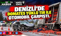 DENİZLİ'DE DOMATES YÜKLÜ TIR İLE OTOMOBİL ÇARPIŞTI
