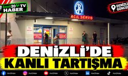 Denizli’de Kanlı Tartışma
