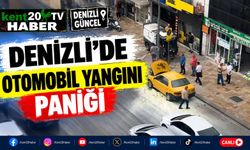 Denizli'de Otomobil Yangını Paniği