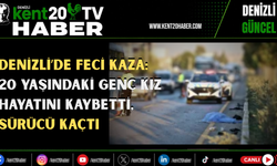 Denizli’de feci kaza: 20 yaşındaki genç kız hayatını kaybetti, sürücü kaçtı