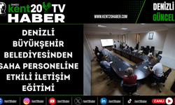 Denizli Büyükşehir Belediyesinden saha personeline etkili iletişim eğitimi