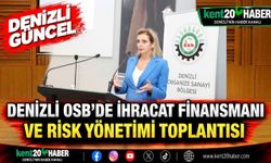 Denizli OSB'de İhracat Finansmanı ve Risk Yönetimi Toplantısı