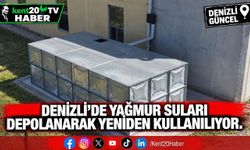 Denizli’de Yağmur Suları Depolanarak Yeniden Kullanılıyor