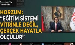 Horzum: "Eğitim Sistemi Vitrinle Değil, Gerçek Hayatla Ölçülür"