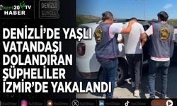 Denizli'de yaşlı vatandaşı dolandıran şüpheliler İzmir'de yakalandı