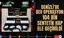 Denizli'de dev operasyon: 104 bin sentetik hap ele geçirildi