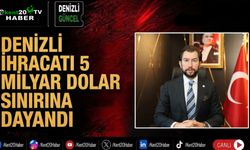 Denizli ihracatı 5 milyar dolar sınırına dayandı