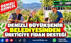 Denizli Büyükşehir Belediyesinden üreticiye fidan desteği