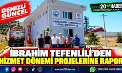İBRAHİM TEFENLİLİ'DEN HİZMET DÖNEMİ PROJELERİNE RAPOR
