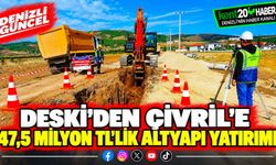 DESKİ'den Çivril'e 47,5 milyon TL'lik altyapı yatırımı