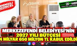 Merkezefendi Belediyesi'nin 2027 yılı bütçesi 4 milyar 650 milyon TL kabul edildi