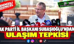 AK Parti İl Başkanı Subaşıoğlu'ndan ulaşım tepkisi