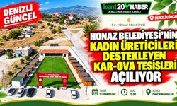 Honaz Belediyesi’nin Kadın Üreticileri Destekleyen Kar-Ova Tesisleri Açılıyor