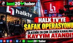 HALK TV’YE ŞAFAK OPERASYONU