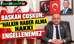 Başkan Coşkun: “Halkın Haber Alma Hakkı Engellenemez”