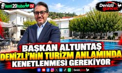 Başkan Altuntaş Denizli'nin turizm anlamında kenetlenmesi gerekiyor