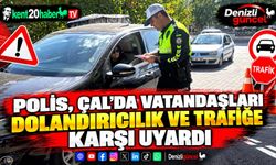 Polis, Çal'da vatandaşları dolandırıcılık ve trafiğe karşı uyardı