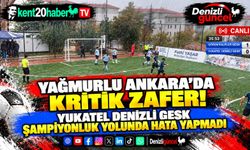 YAĞMURLU ANKARA’DA KRİTİK ZAFER! YUKATEL DENİZLİ GESK ŞAMPİYONLUK YOLUNDA HATA YAPMADI