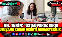 Dr. Tekin: "Osteoporoz kırık oluşana kadar belirti vermeyebilir