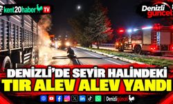 Denizli’de Seyir Halindeki Tır Alev Alev Yandı