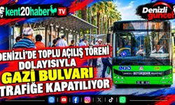 Denizli'de Toplu Açılış Töreni dolayısıyla Gazi Bulvarı trafiğe kapatılıyor