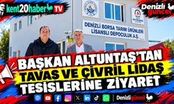 Başkan Altuntaş’tan Tavas ve Çivril LİDAŞ tesislerine ziyaret