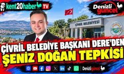 ÇİVRİL BELEDİYE BAŞKANI DERE’DEN ŞENİZ DOĞAN TEPKİSİ
