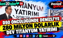 DSO öncülüğünde Denizli'ye 280 milyon dolarlık dev titanyum yatırımı
