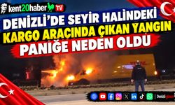 Denizli’de Seyir Halindeki Kargo Aracında Çıkan Yangın Paniğe Neden Oldu